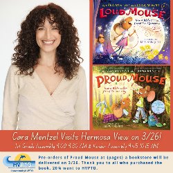 Cara Mentzel Visits Hermosa View on 3/26 - 1st Grade Assembly (9:00-9:30 AM) and Kinder Assembly (9:45-10:15 AM). Pre-orders of Proud Mouse at {pages} a bookstore will be delivered on 3/26. Thank you to all who purchased the book. 20% went to HVPTO.